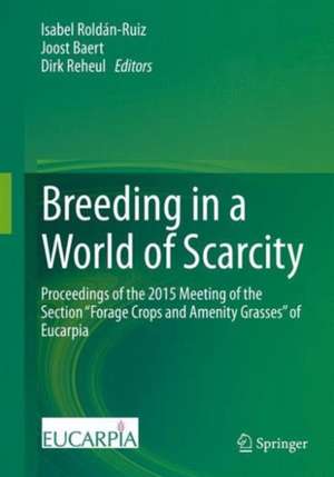 Breeding in a World of Scarcity: Proceedings of the 2015 Meeting of the Section “Forage Crops and Amenity Grasses” of Eucarpia de Isabel Roldán-Ruiz