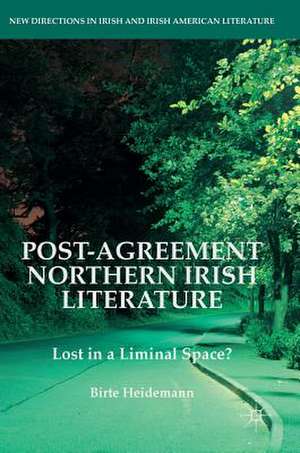 Post-Agreement Northern Irish Literature: Lost in a Liminal Space? de Birte Heidemann