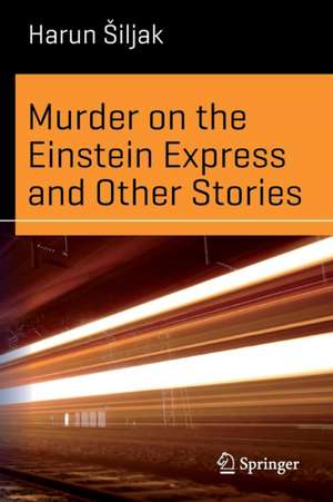 Murder on the Einstein Express and Other Stories de Harun Šiljak