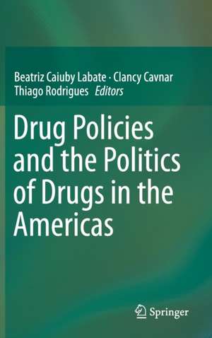 Drug Policies and the Politics of Drugs in the Americas de Beatriz Caiuby Labate