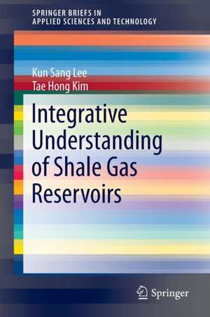 Integrative Understanding of Shale Gas Reservoirs de Kun Sang Lee