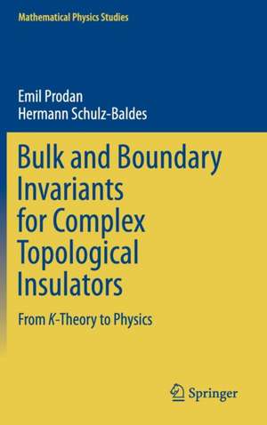 Bulk and Boundary Invariants for Complex Topological Insulators: From K-Theory to Physics de Emil Prodan