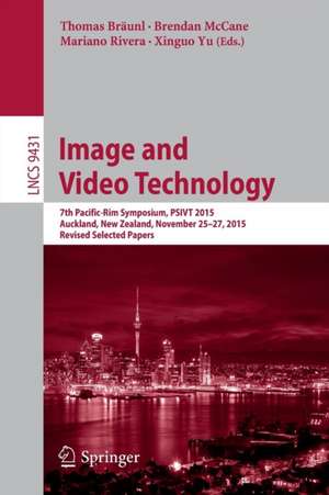 Image and Video Technology: 7th Pacific-Rim Symposium, PSIVT 2015, Auckland, New Zealand, November 25-27, 2015, Revised Selected Papers de Thomas Bräunl