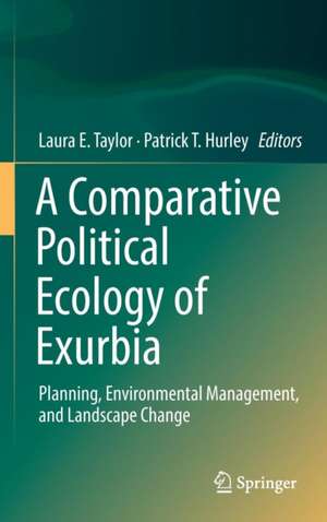 A Comparative Political Ecology of Exurbia: Planning, Environmental Management, and Landscape Change de Laura E. Taylor