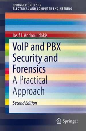 VoIP and PBX Security and Forensics: A Practical Approach de Iosif I. Androulidakis