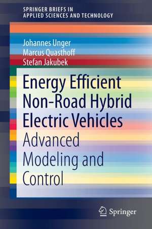 Energy Efficient Non-Road Hybrid Electric Vehicles: Advanced Modeling and Control de Johannes Unger