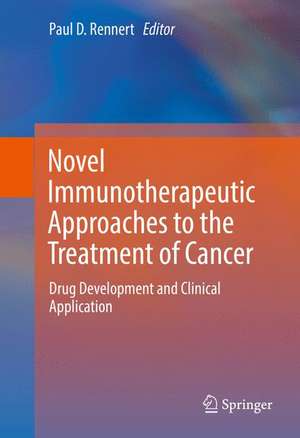 Novel Immunotherapeutic Approaches to the Treatment of Cancer: Drug Development and Clinical Application de Paul D. Rennert