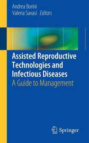 Assisted Reproductive Technologies and Infectious Diseases: A Guide to Management de Andrea Borini