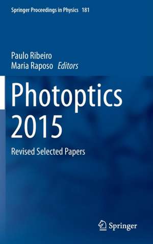 Photoptics 2015: Revised Selected Papers de Paulo Ribeiro