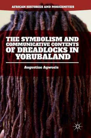 The Symbolism and Communicative Contents of Dreadlocks in Yorubaland de Augustine Agwuele