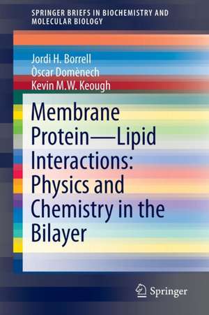 Membrane Protein – Lipid Interactions: Physics and Chemistry in the Bilayer de Jordi H. Borrell