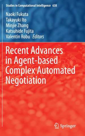 Recent Advances in Agent-based Complex Automated Negotiation de Naoki Fukuta