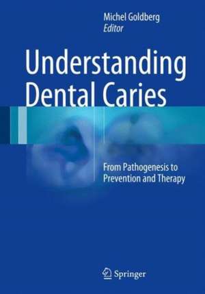 Understanding Dental Caries: From Pathogenesis to Prevention and Therapy de Michel Goldberg