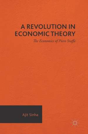 A Revolution in Economic Theory: The Economics of Piero Sraffa de Ajit Sinha