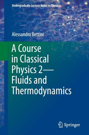 A Course in Classical Physics 2—Fluids and Thermodynamics de Alessandro Bettini