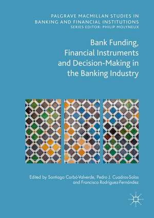 Bank Funding, Financial Instruments and Decision-Making in the Banking Industry de Santiago Carbó Valverde