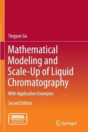 Mathematical Modeling and Scale-Up of Liquid Chromatography: With Application Examples de Tingyue Gu