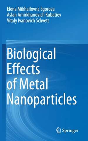 Biological Effects of Metal Nanoparticles de Elena Mikhailovna Egorova