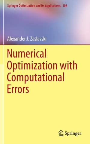 Numerical Optimization with Computational Errors de Alexander J. Zaslavski