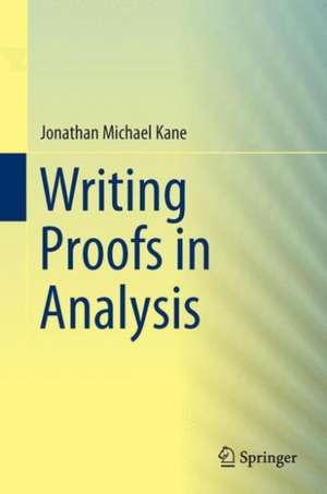 Writing Proofs in Analysis de Jonathan M. Kane