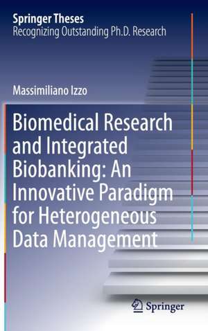 Biomedical Research and Integrated Biobanking: An Innovative Paradigm for Heterogeneous Data Management de Massimiliano Izzo