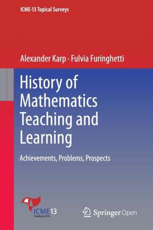 History of Mathematics Teaching and Learning: Achievements, Problems, Prospects de Alexander Karp