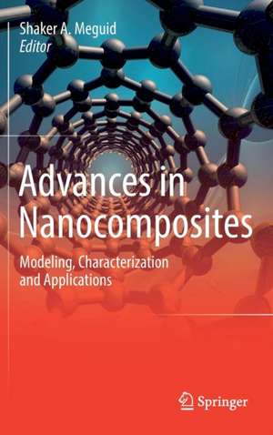 Advances in Nanocomposites: Modeling, Characterization and Applications de Shaker A. Meguid