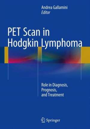 PET Scan in Hodgkin Lymphoma: Role in Diagnosis, Prognosis, and Treatment de Andrea Gallamini