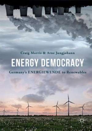 Energy Democracy: Germany’s Energiewende to Renewables de Craig Morris