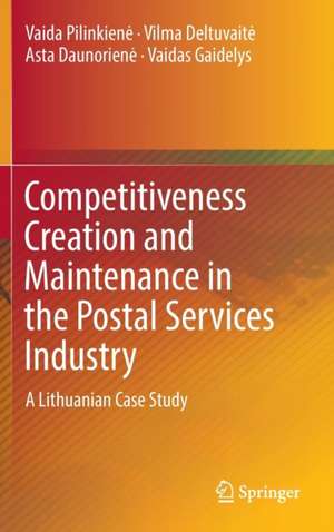 Competitiveness Creation and Maintenance in the Postal Services Industry: A Lithuanian Case Study de Vaida Pilinkienė