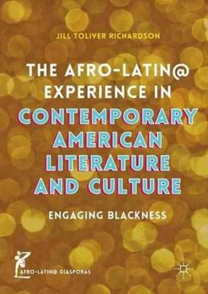 The Afro-Latin@ Experience in Contemporary American Literature and Culture: Engaging Blackness de Jill Toliver Richardson