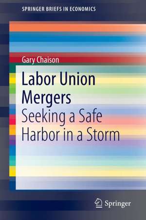 Labor Union Mergers: Seeking a Safe Harbor in a Storm de Gary Chaison