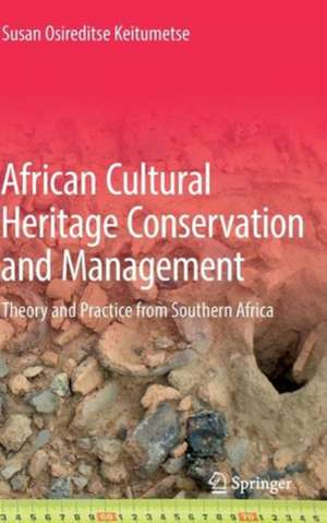 African Cultural Heritage Conservation and Management: Theory and Practice from Southern Africa de Susan Osireditse Keitumetse