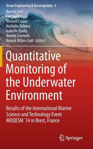 Quantitative Monitoring of the Underwater Environment: Results of the International Marine Science and Technology Event MOQESM´14 in Brest, France de Benoît Zerr