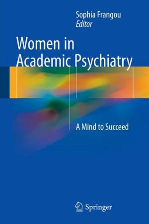 Women in Academic Psychiatry: A Mind to Succeed de Sophia Frangou