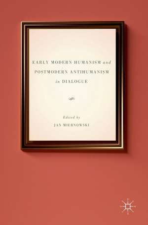 Early Modern Humanism and Postmodern Antihumanism in Dialogue de Jan Miernowski