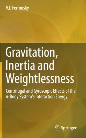 Gravitation, Inertia and Weightlessness: Centrifugal and Gyroscopic Effects of the n-Body System's Interaction Energy de V.I. Ferronsky