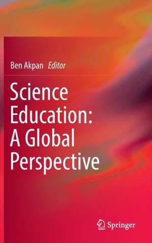 Science Education: A Global Perspective de Ben Akpan