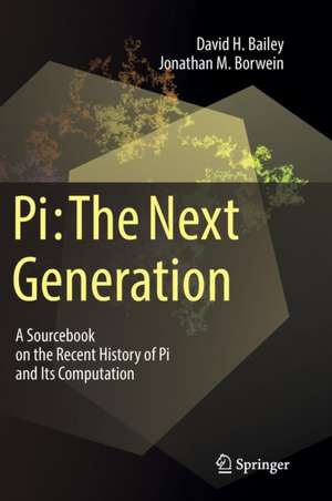 Pi: The Next Generation: A Sourcebook on the Recent History of Pi and Its Computation de David H. Bailey