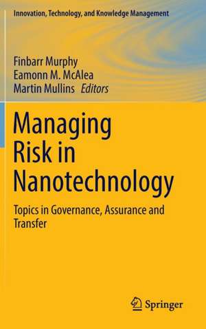 Managing Risk in Nanotechnology: Topics in Governance, Assurance and Transfer de Finbarr Murphy