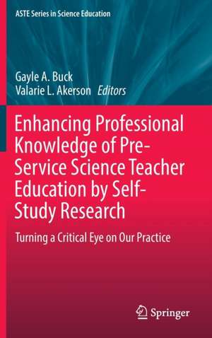 Enhancing Professional Knowledge of Pre-Service Science Teacher Education by Self-Study Research: Turning a Critical Eye on Our Practice de Gayle A. Buck