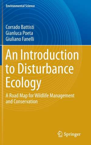 An Introduction to Disturbance Ecology: A Road Map for Wildlife Management and Conservation de Corrado Battisti