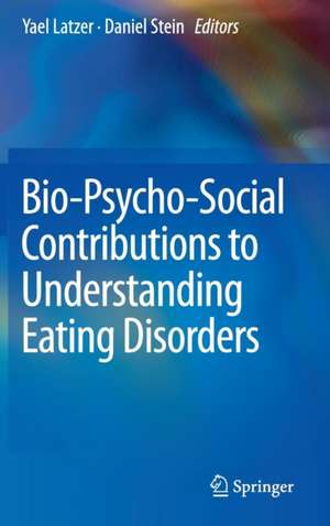 Bio-Psycho-Social Contributions to Understanding Eating Disorders de Yael Latzer