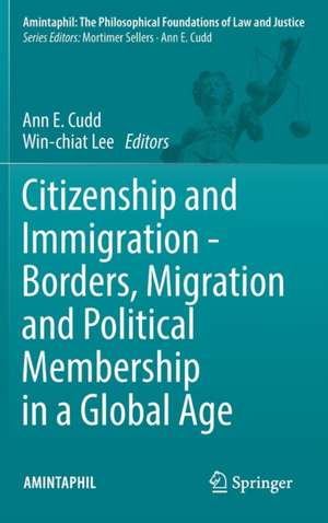 Citizenship and Immigration - Borders, Migration and Political Membership in a Global Age de Ann E. Cudd