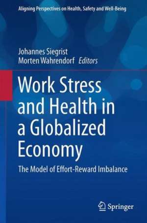 Work Stress and Health in a Globalized Economy: The Model of Effort-Reward Imbalance de Johannes Siegrist