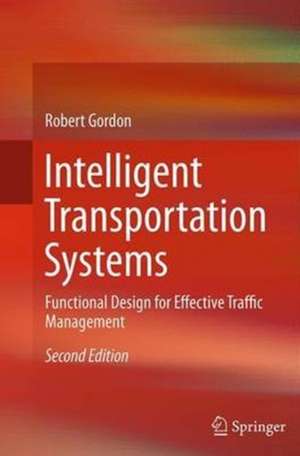 Intelligent Transportation Systems: Functional Design for Effective Traffic Management de Robert Gordon