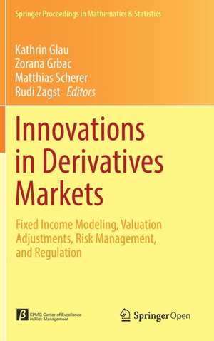 Innovations in Derivatives Markets: Fixed Income Modeling, Valuation Adjustments, Risk Management, and Regulation de Kathrin Glau