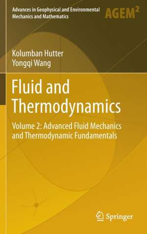 Fluid and Thermodynamics: Volume 2: Advanced Fluid Mechanics and Thermodynamic Fundamentals de Kolumban Hutter