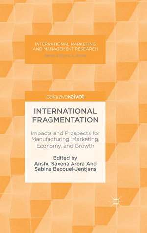 International Fragmentation: Impacts and Prospects for Manufacturing, Marketing, Economy, and Growth de Anshu Saxena Arora