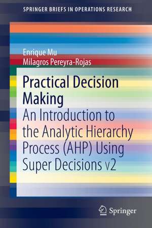 Practical Decision Making: An Introduction to the Analytic Hierarchy Process (AHP) Using Super Decisions V2 de Enrique Mu